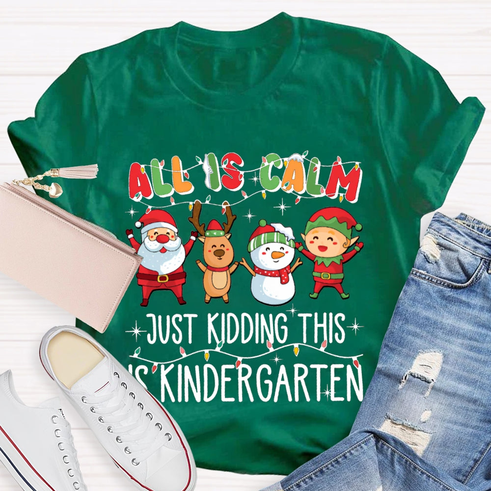 All Is Calm Just Kidding This Is Kindergarten Christmas T-shirt