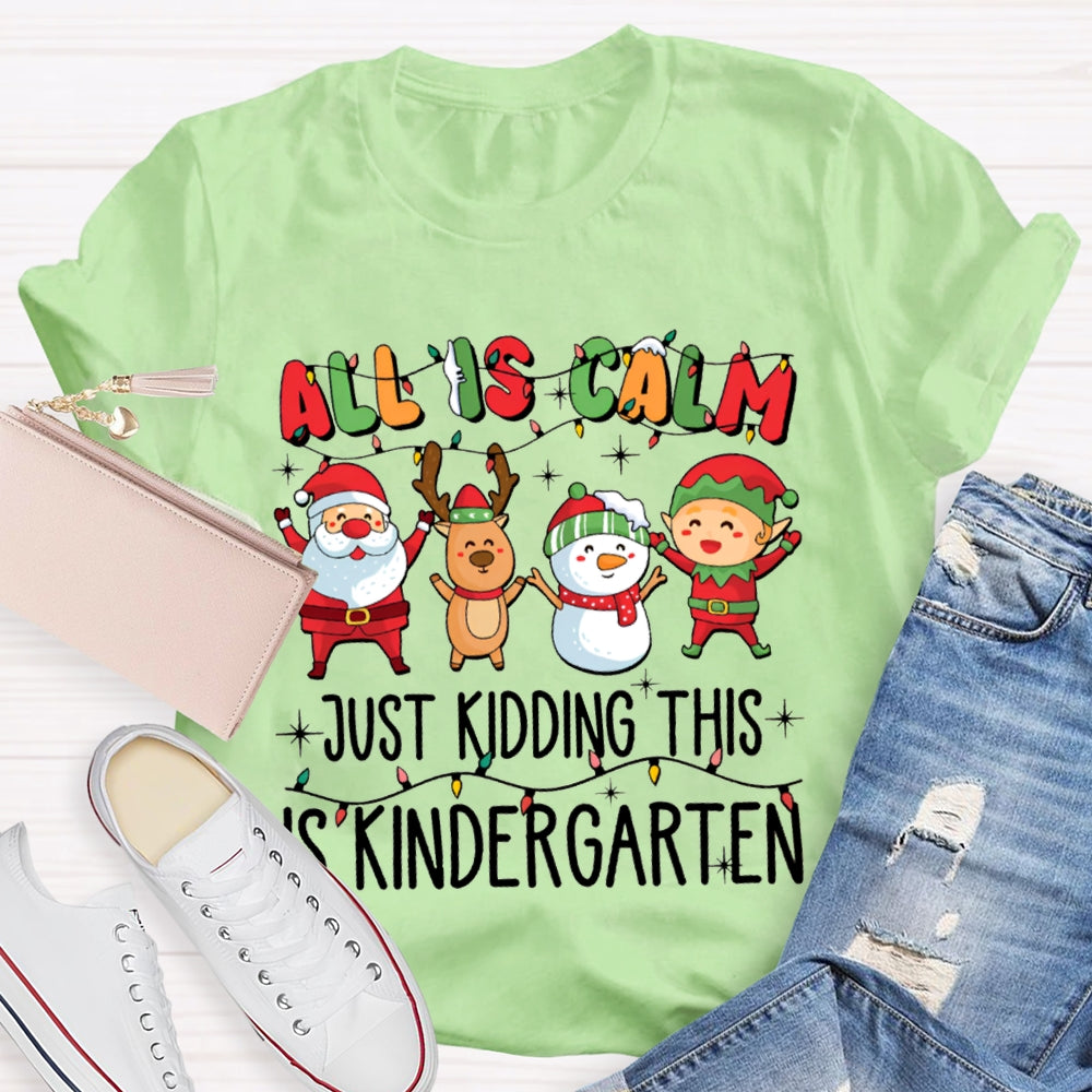 All Is Calm Just Kidding This Is Kindergarten Christmas T-shirt
