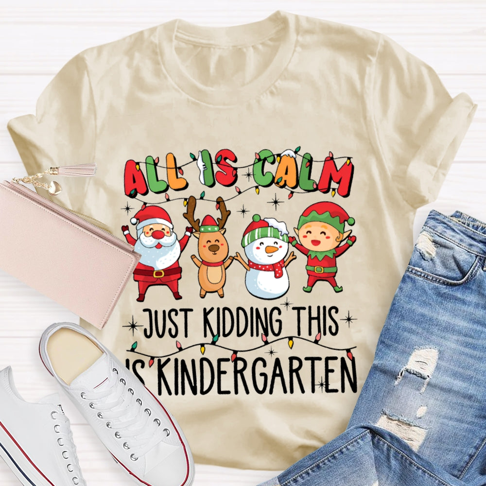 All Is Calm Just Kidding This Is Kindergarten Christmas T-shirt
