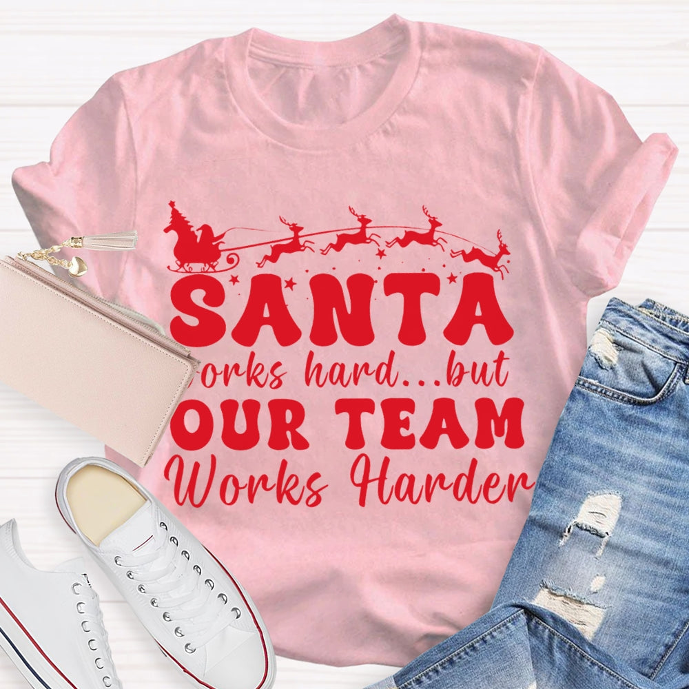 Santa Works Hard But Our Team Works Harder T-shirt