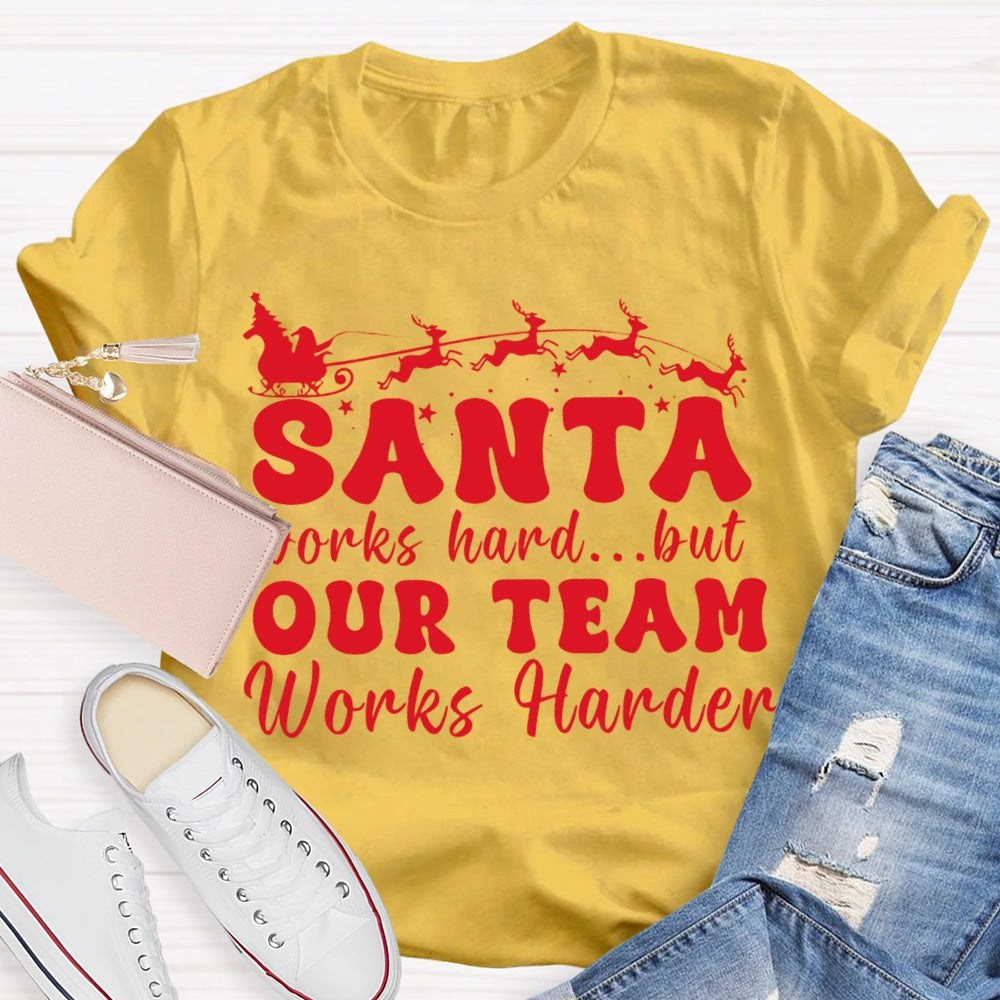 Santa Works Hard But Our Team Works Harder T-shirt