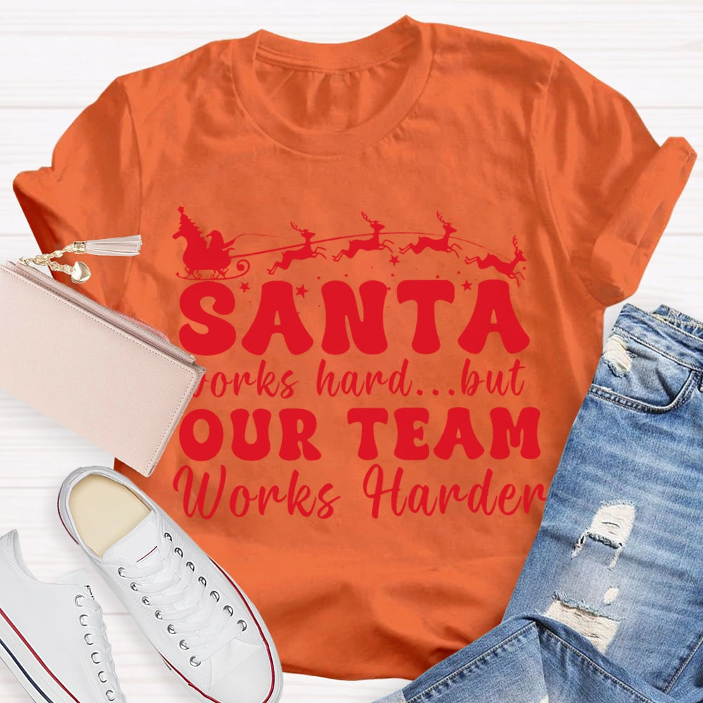 Santa Works Hard But Our Team Works Harder T-shirt