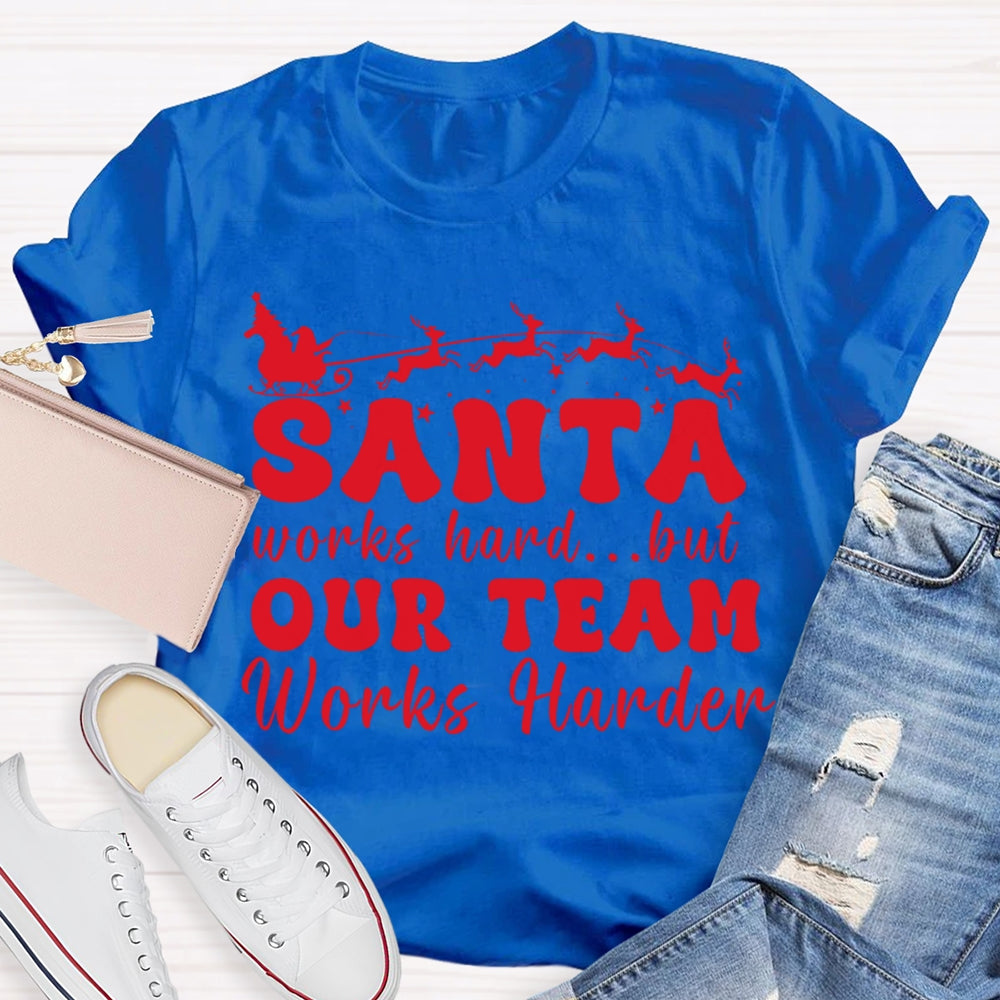 Santa Works Hard But Our Team Works Harder T-shirt