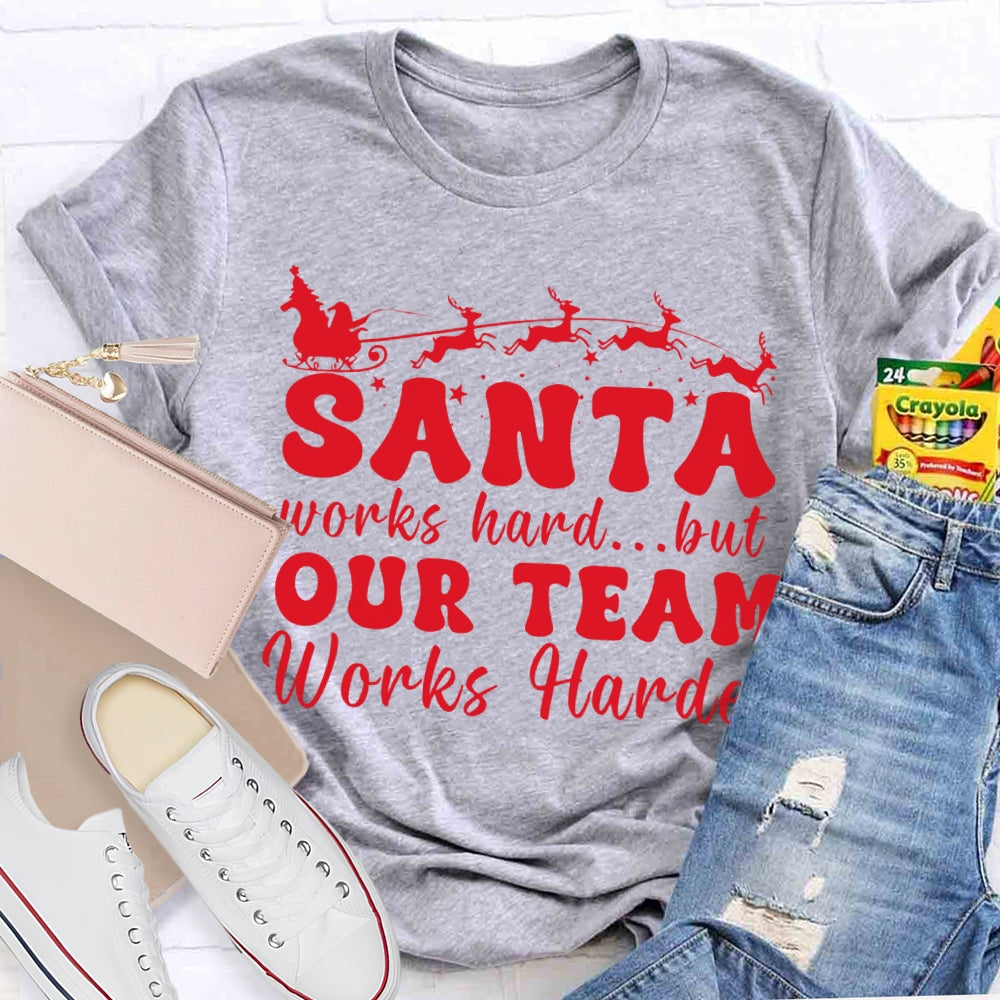 Santa Works Hard But Our Team Works Harder T-shirt