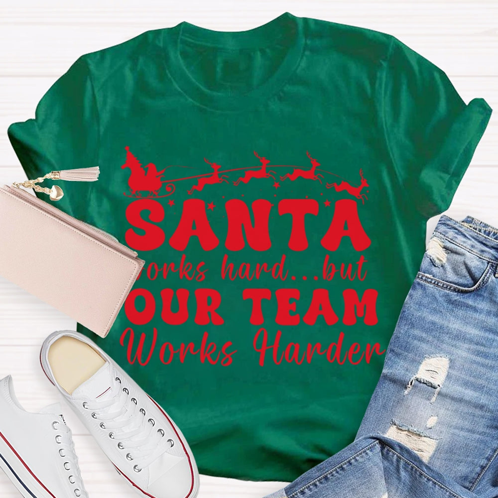 Santa Works Hard But Our Team Works Harder T-shirt