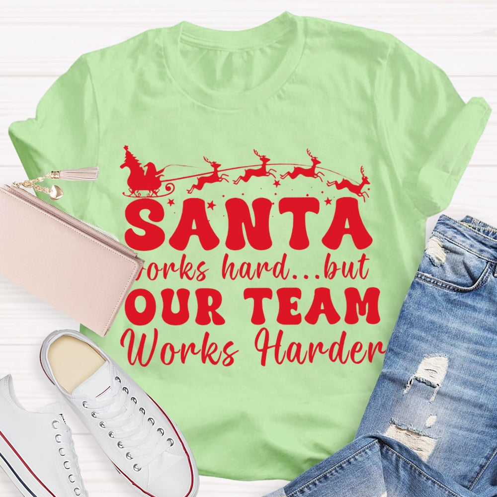 Santa Works Hard But Our Team Works Harder T-shirt