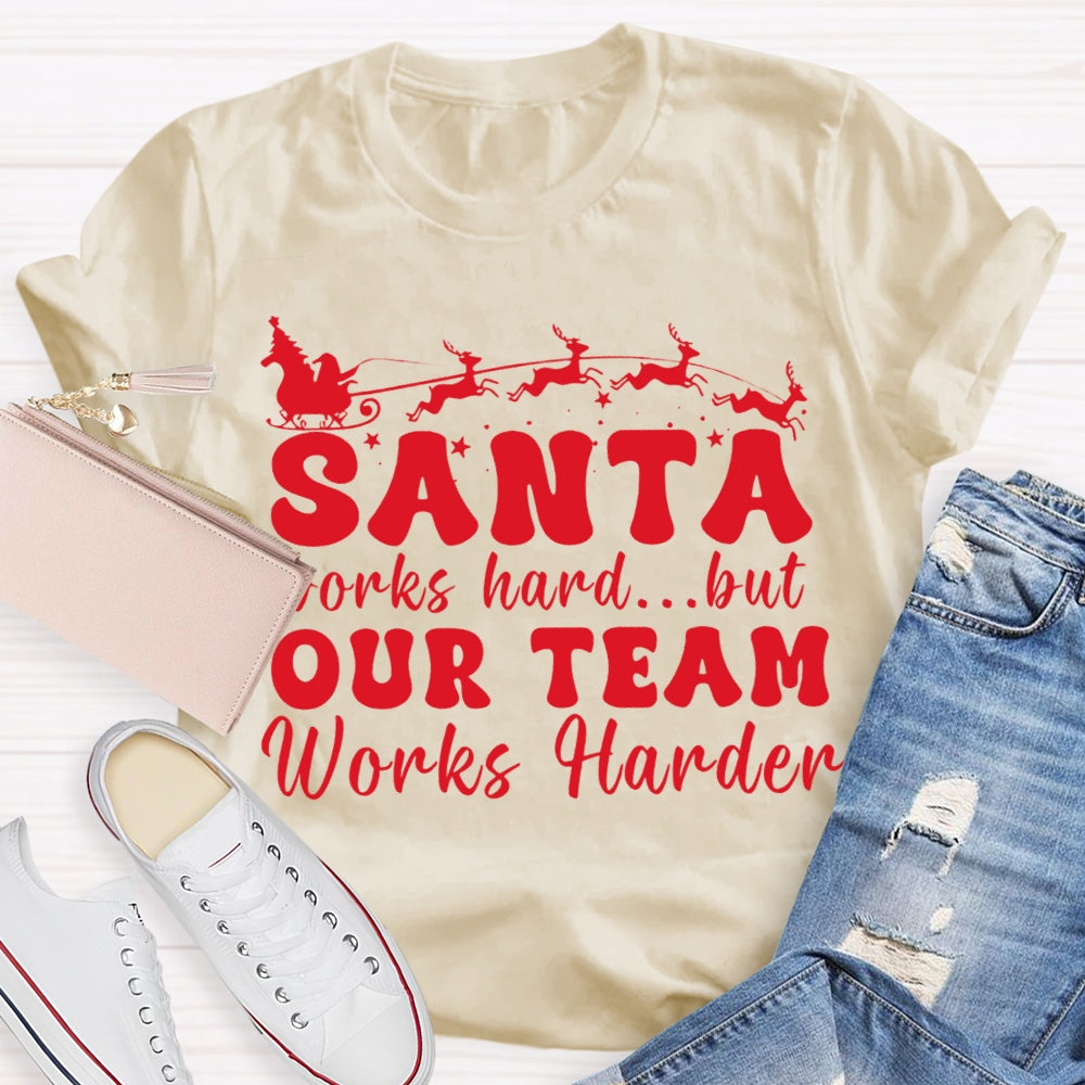 Santa Works Hard But Our Team Works Harder T-shirt