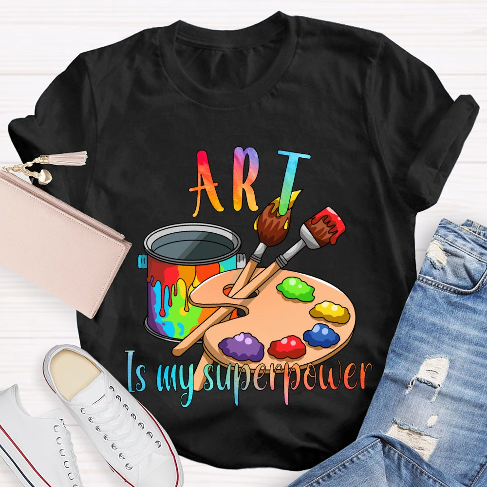 Art Is My Superpower Color Stain Tray Art Teacher T-shirt