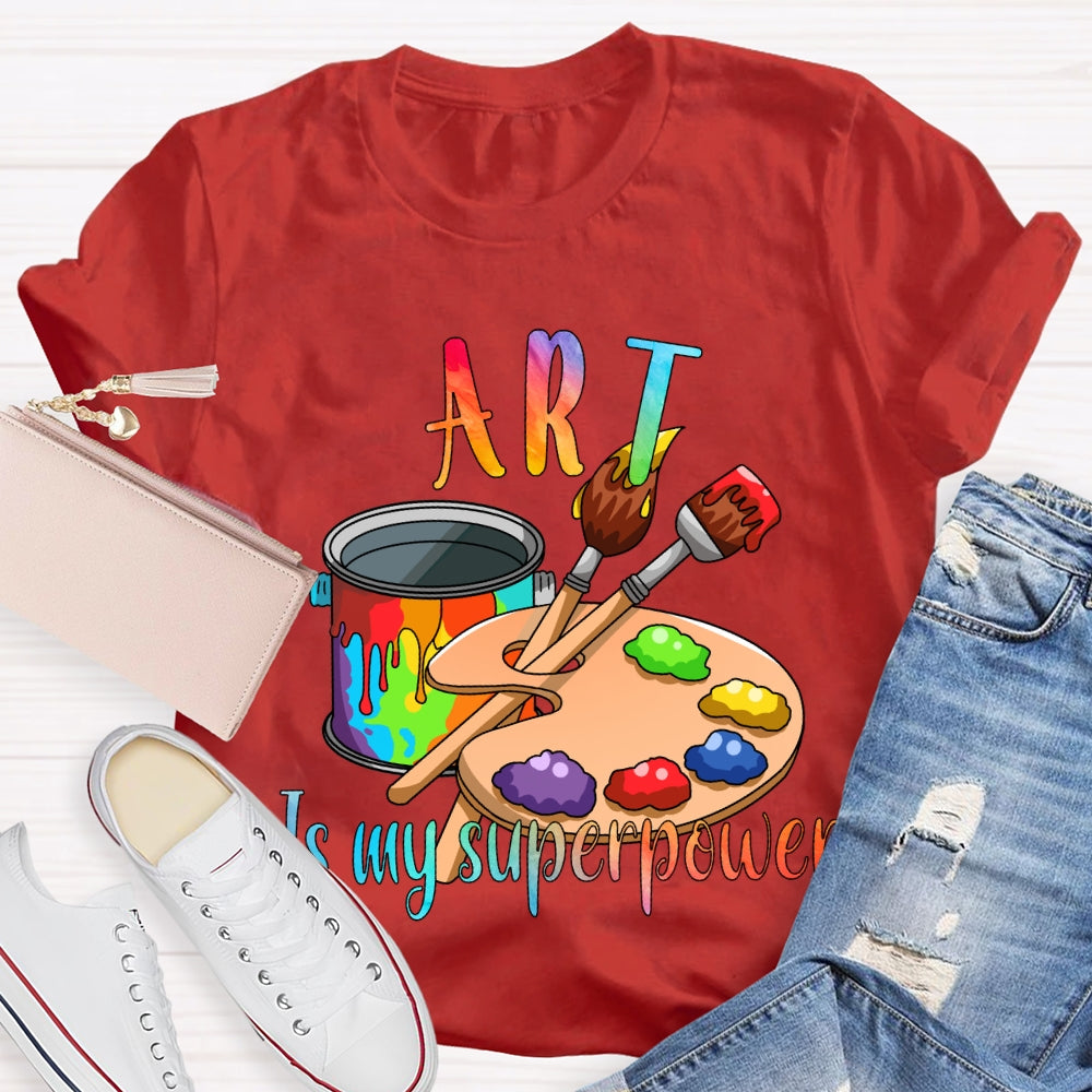 Art Is My Superpower Color Stain Tray Art Teacher T-shirt
