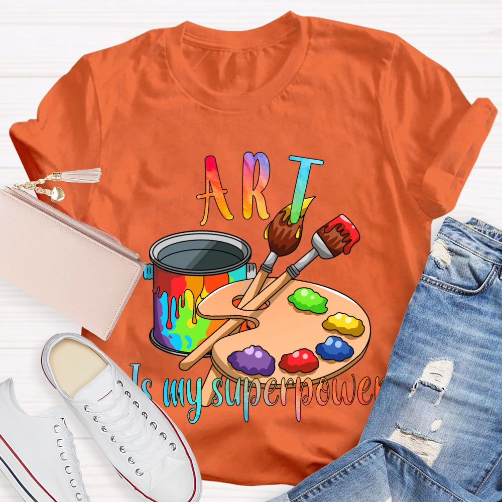 Art Is My Superpower Color Stain Tray Art Teacher T-shirt