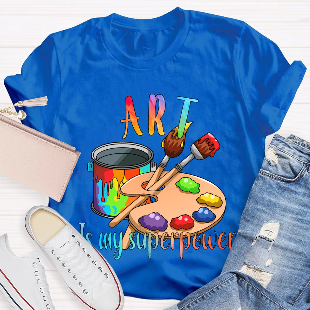 Art Is My Superpower Color Stain Tray Art Teacher T-shirt