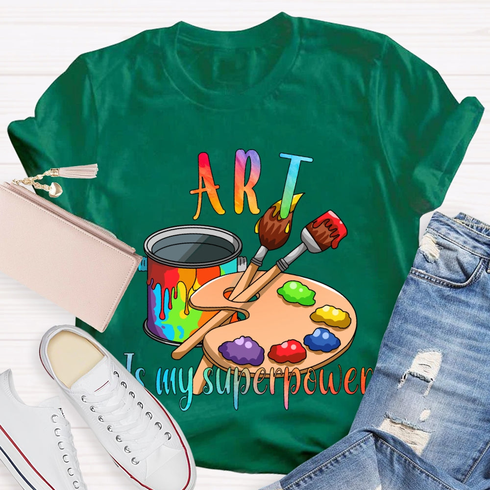 Art Is My Superpower Color Stain Tray Art Teacher T-shirt