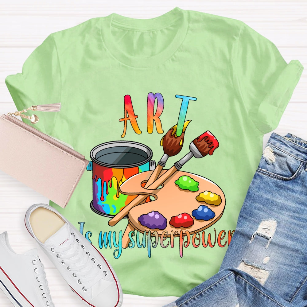 Art Is My Superpower Color Stain Tray Art Teacher T-shirt