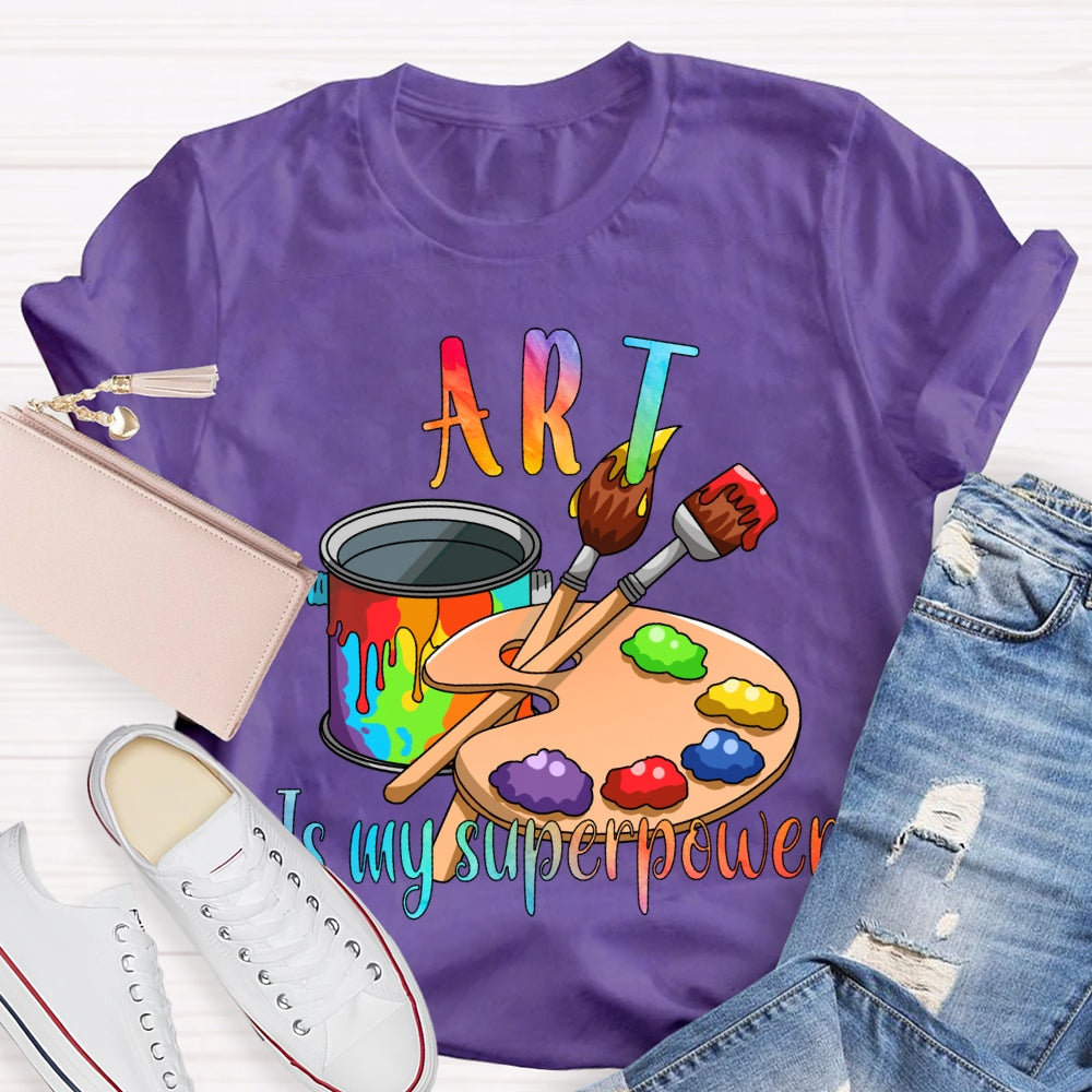 Art Is My Superpower Color Stain Tray Art Teacher T-shirt