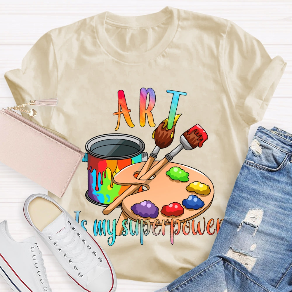 Art Is My Superpower Color Stain Tray Art Teacher T-shirt