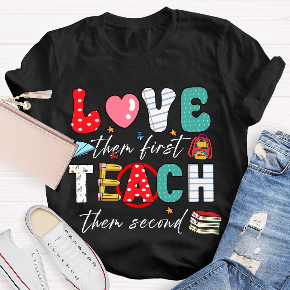 Love Them First Teach Them Second Color Fonts T-shirt