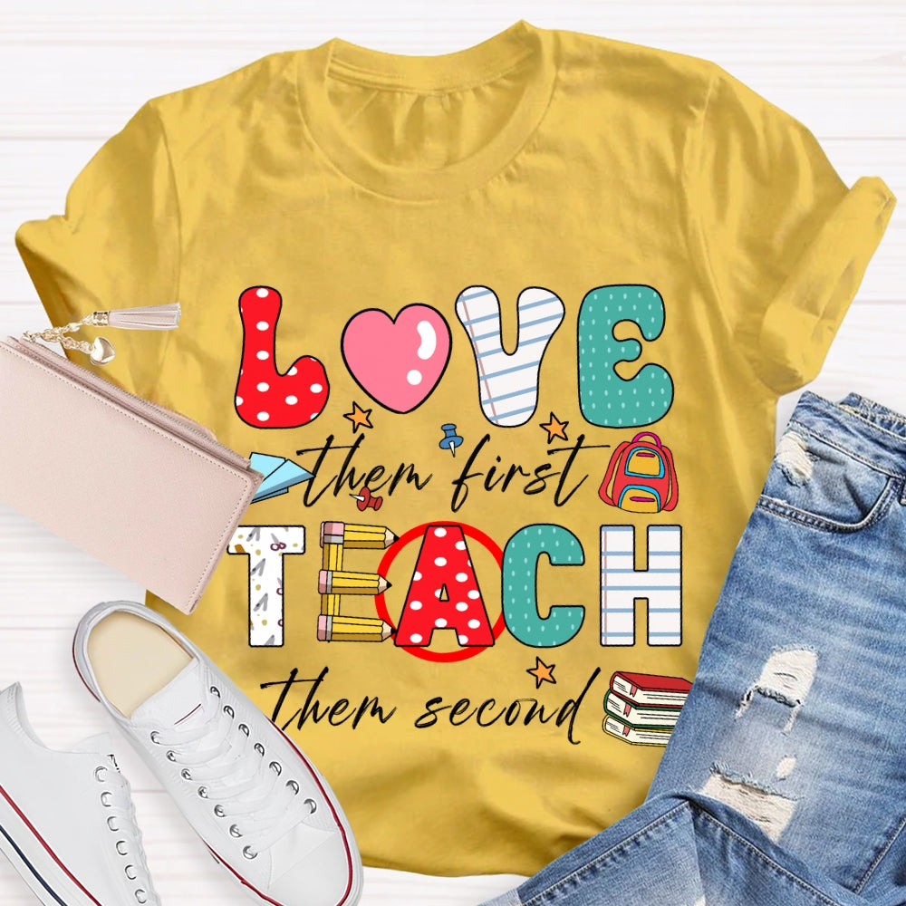 Love Them First Teach Them Second Color Fonts T-shirt