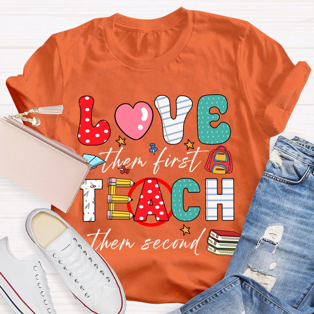Love Them First Teach Them Second Color Fonts T-shirt