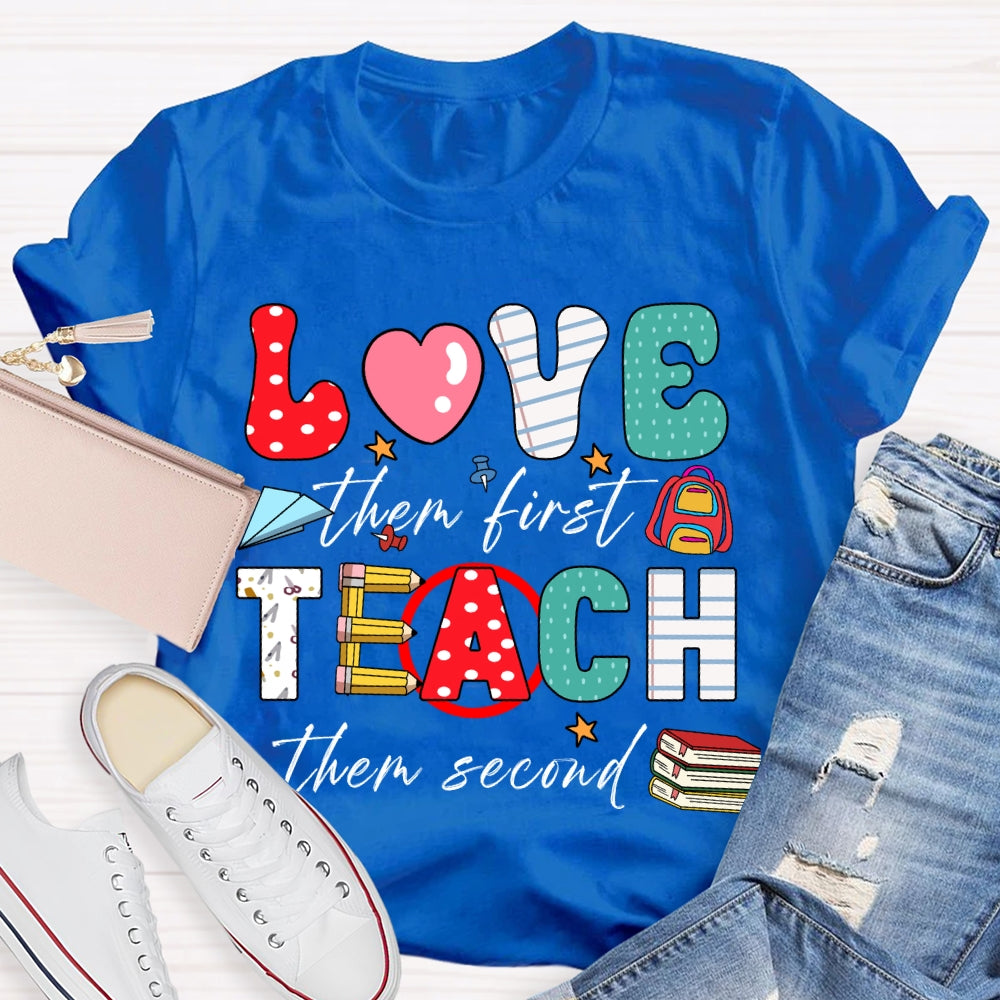 Love Them First Teach Them Second Color Fonts T-shirt