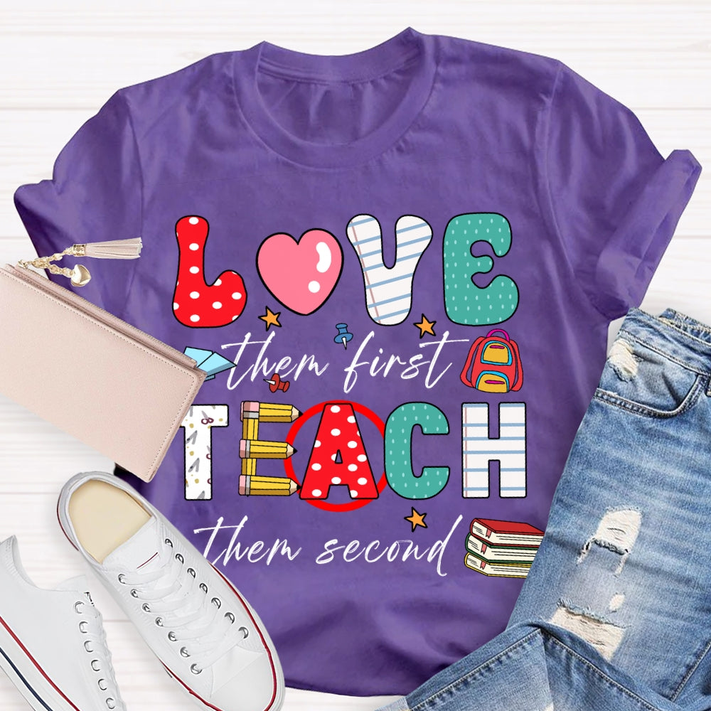 Love Them First Teach Them Second Color Fonts T-shirt