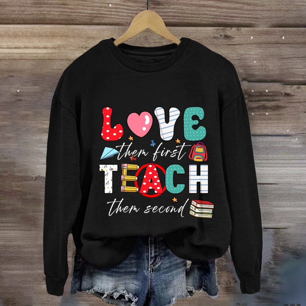 Love Them First Teach Them Second Color Fonts Sweatshirt