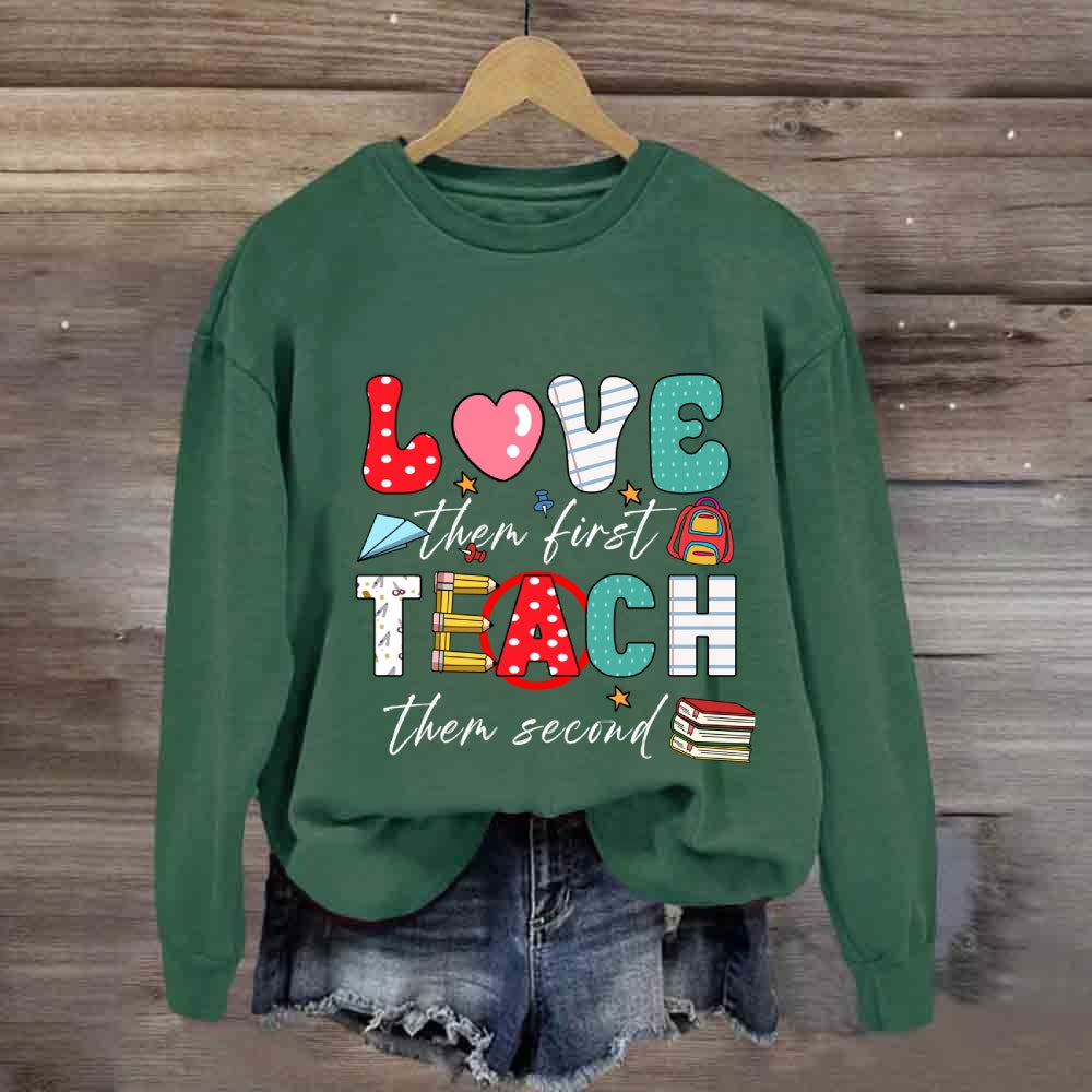 Love Them First Teach Them Second Color Fonts Sweatshirt