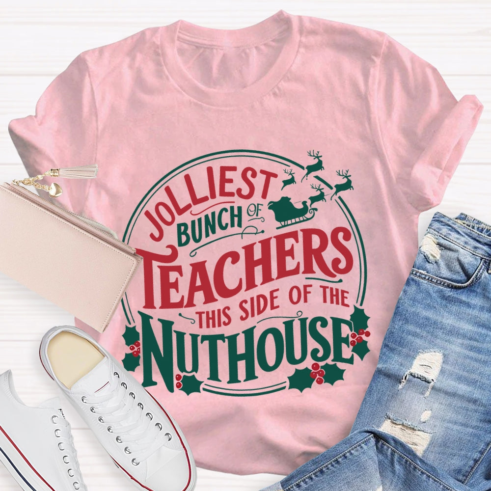 Jolliest Bunch Teachers This Side Of The Nuthouse Christmas T-shirt