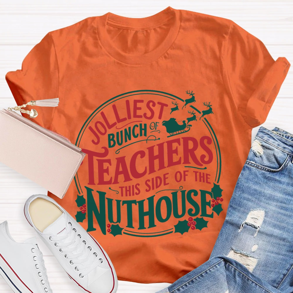 Jolliest Bunch Teachers This Side Of The Nuthouse Christmas T-shirt