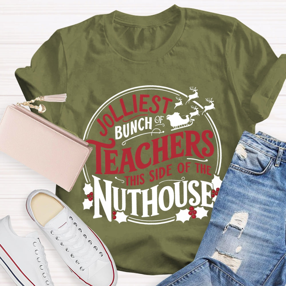 Jolliest Bunch Teachers This Side Of The Nuthouse Christmas T-shirt