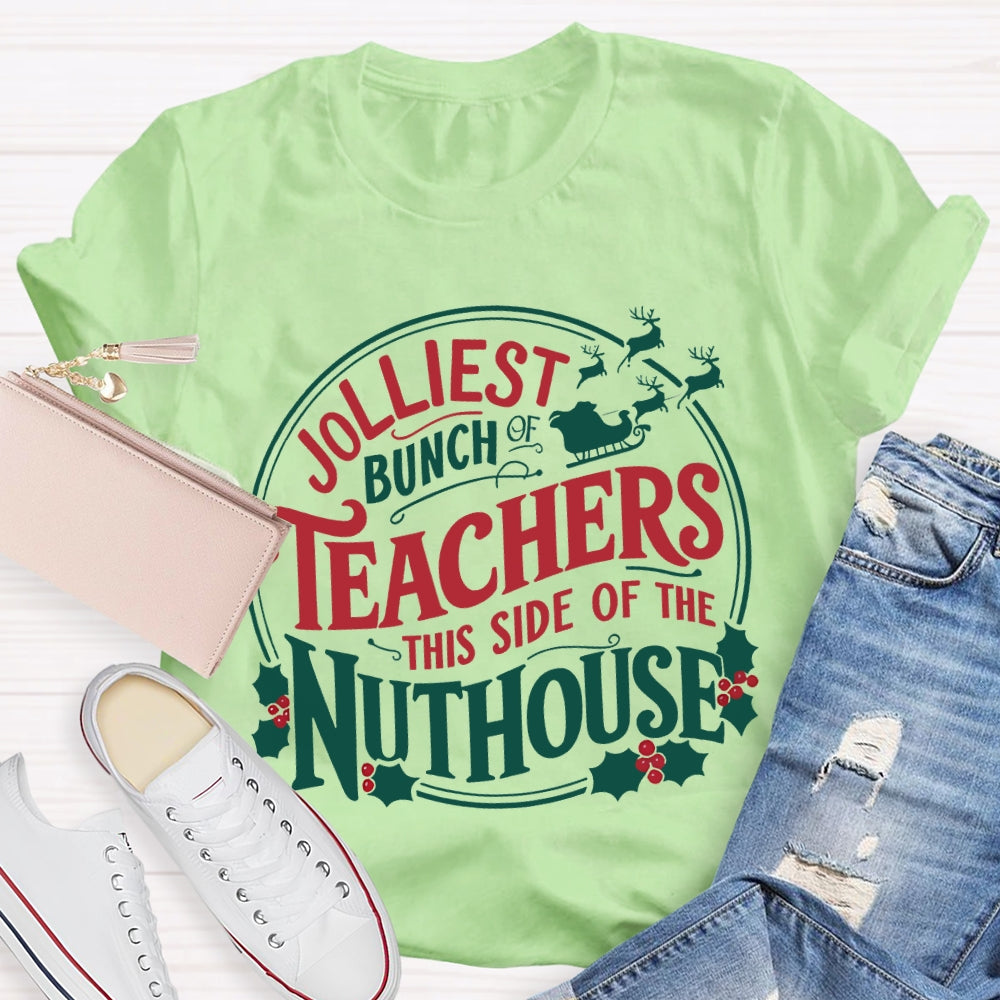 Jolliest Bunch Teachers This Side Of The Nuthouse Christmas T-shirt