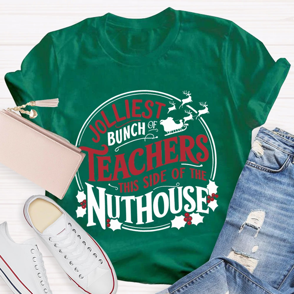 Jolliest Bunch Teachers This Side Of The Nuthouse Christmas T-shirt