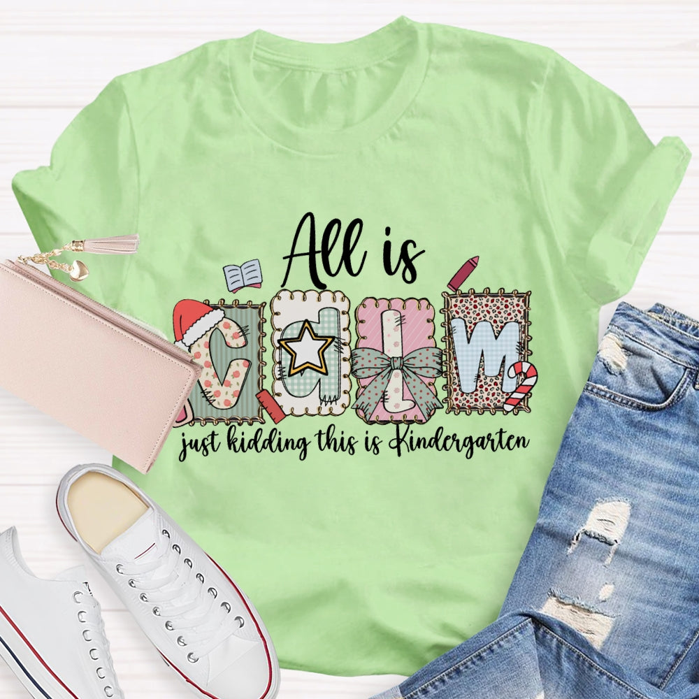 All Is Calm Just Kidding This Is Kindergarten Christmas T-shirt