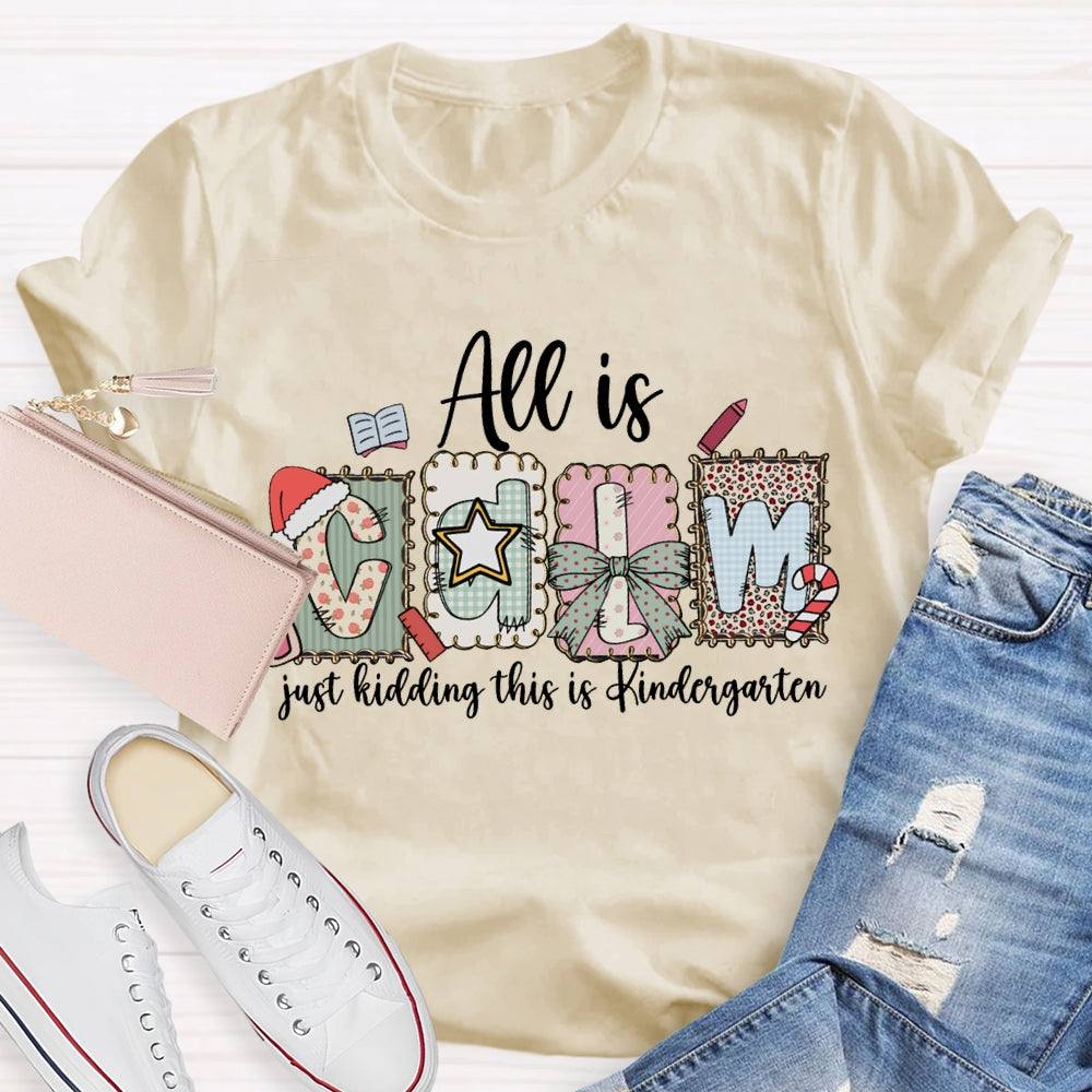 All Is Calm Just Kidding This Is Kindergarten Christmas T-shirt