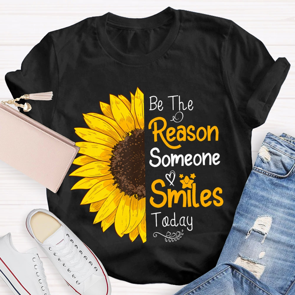 Be The Reason Someone Smiles Today Sunflower T-shirt