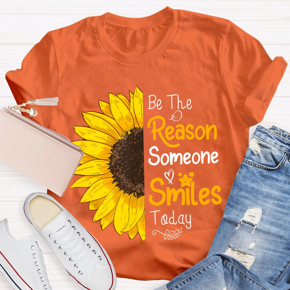 Be The Reason Someone Smiles Today Sunflower T-shirt