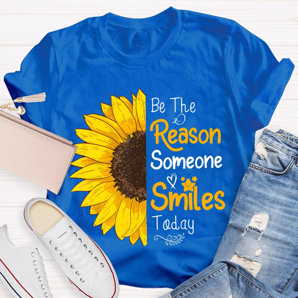 Be The Reason Someone Smiles Today Sunflower T-shirt
