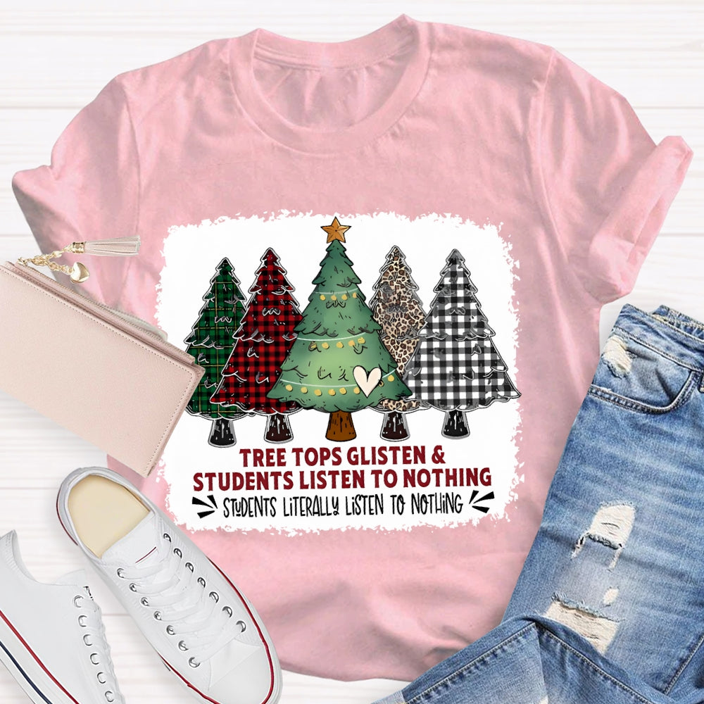Tree Tops Glisten And Students Listen To Nothing Christmas Tree T-shirt