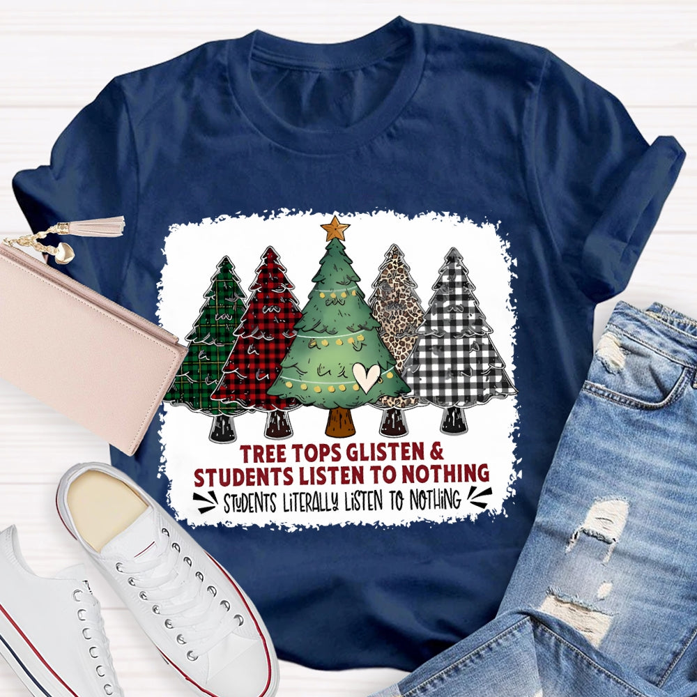 Tree Tops Glisten And Students Listen To Nothing Christmas Tree T-shirt