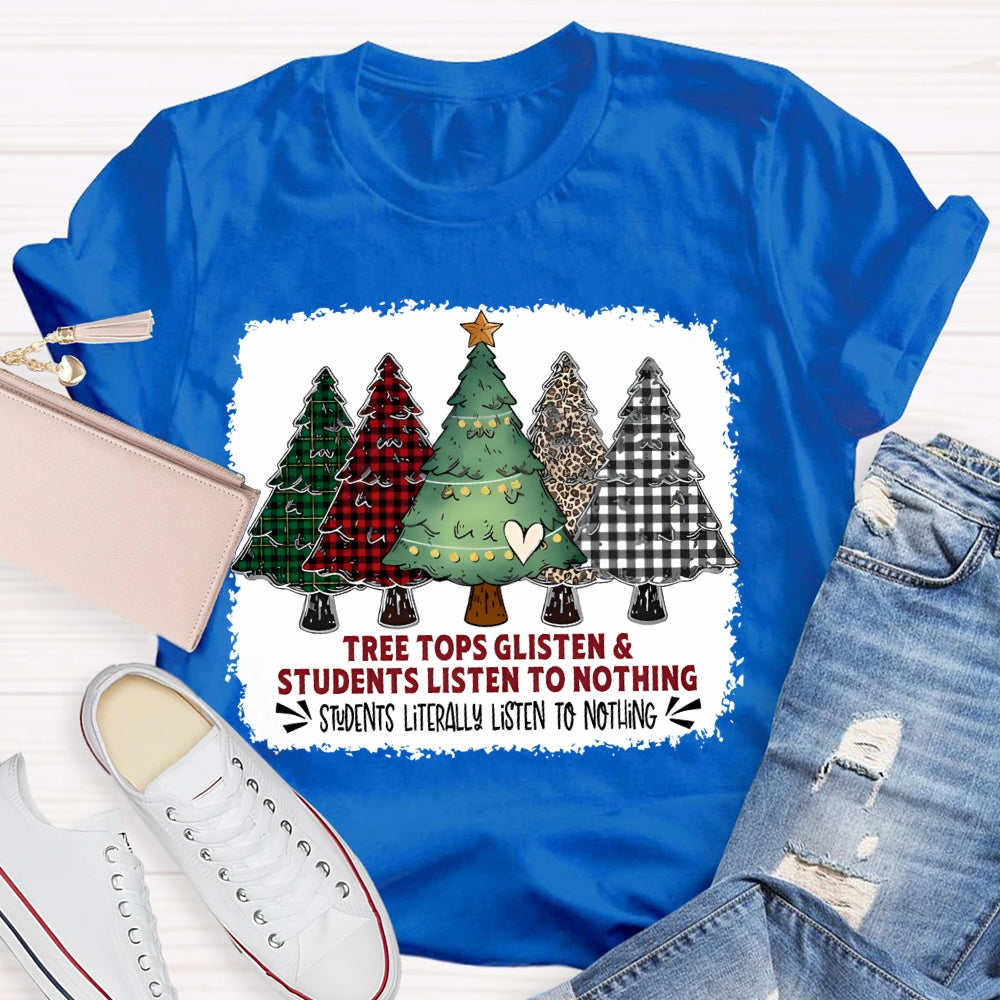Tree Tops Glisten And Students Listen To Nothing Christmas Tree T-shirt
