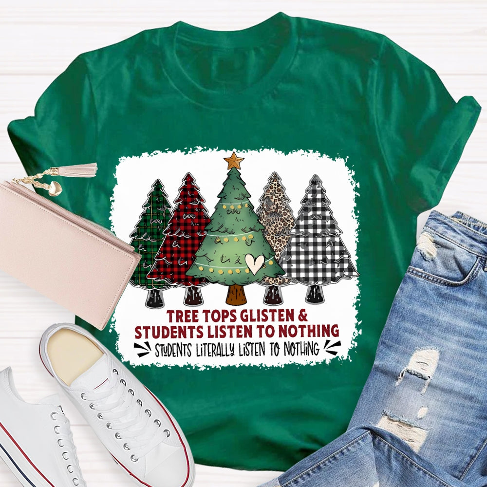 Tree Tops Glisten And Students Listen To Nothing Christmas Tree T-shirt