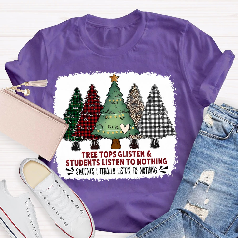 Tree Tops Glisten And Students Listen To Nothing Christmas Tree T-shirt