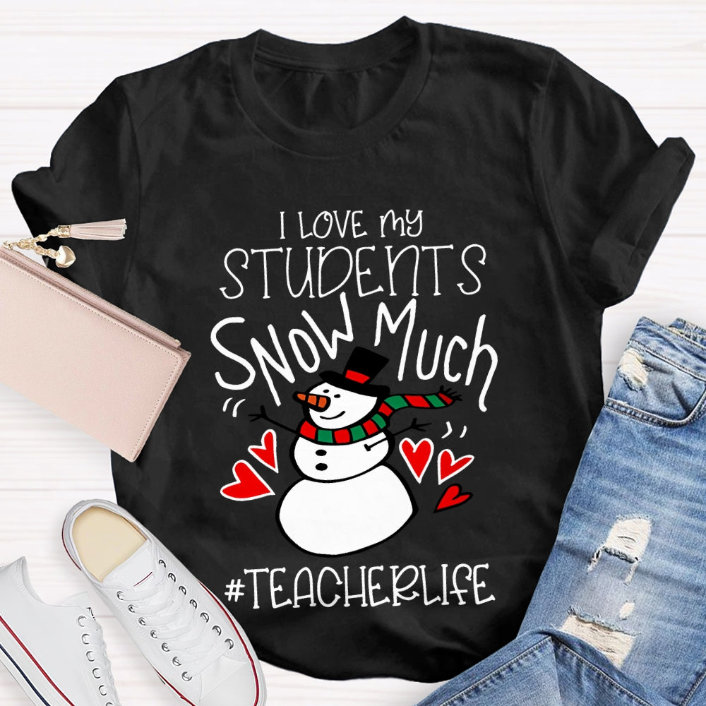 I Love My Students Snow Much Teacherlife Christmas T-shirt