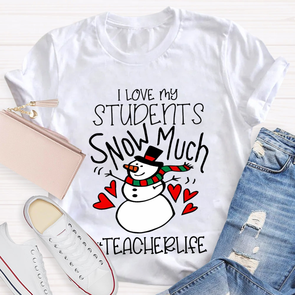 I Love My Students Snow Much Teacherlife Christmas T-shirt