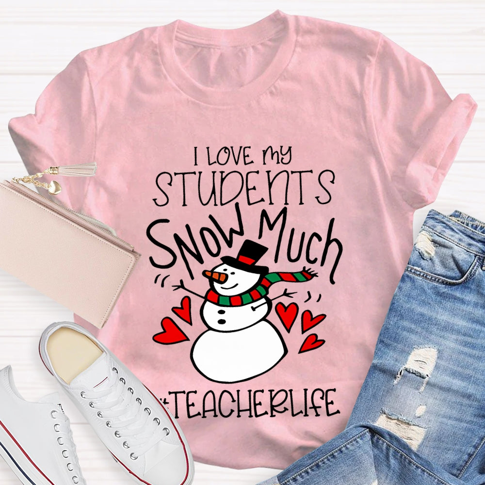 I Love My Students Snow Much Teacherlife Christmas T-shirt