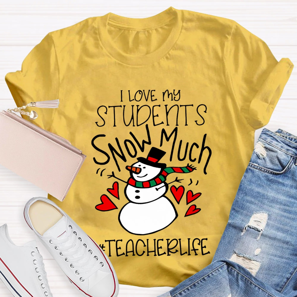 I Love My Students Snow Much Teacherlife Christmas T-shirt