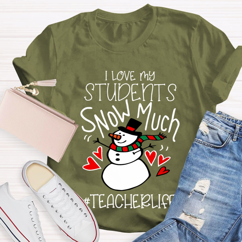 I Love My Students Snow Much Teacherlife Christmas T-shirt