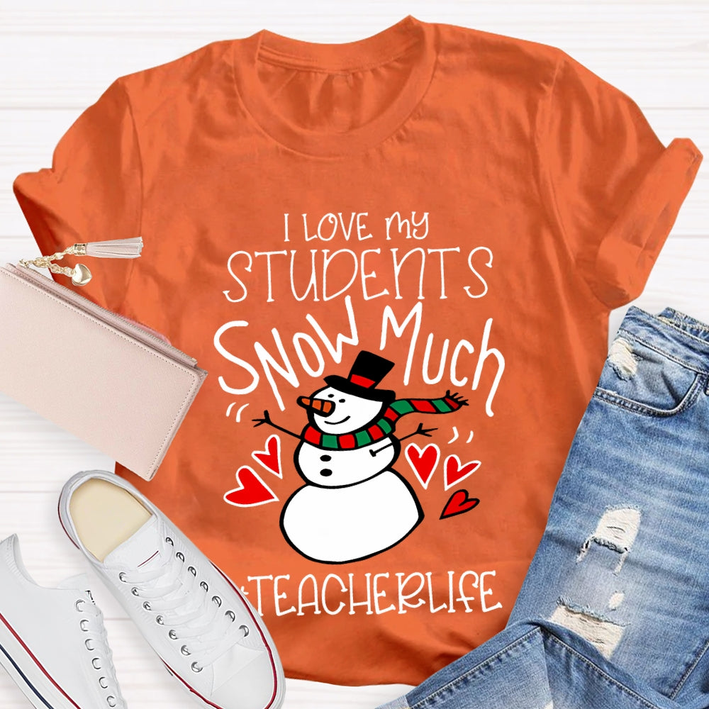 I Love My Students Snow Much Teacherlife Christmas T-shirt