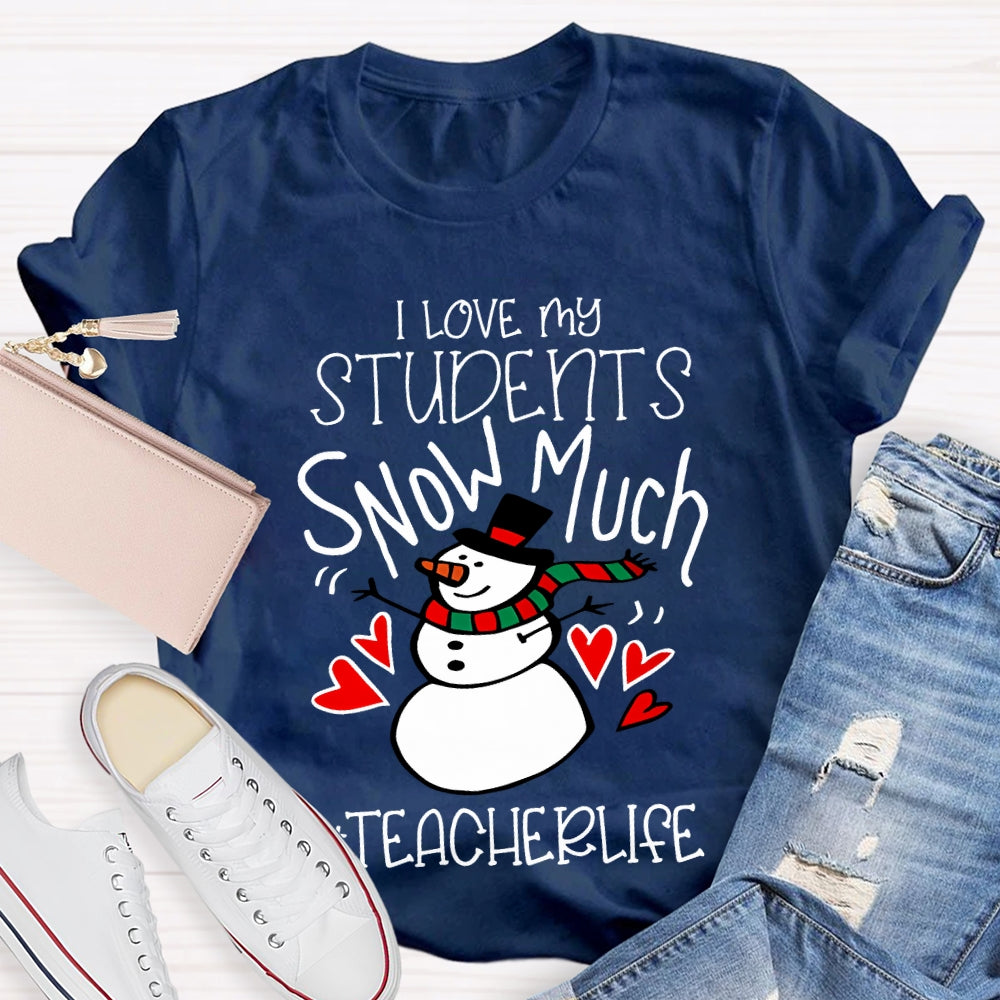 I Love My Students Snow Much Teacherlife Christmas T-shirt