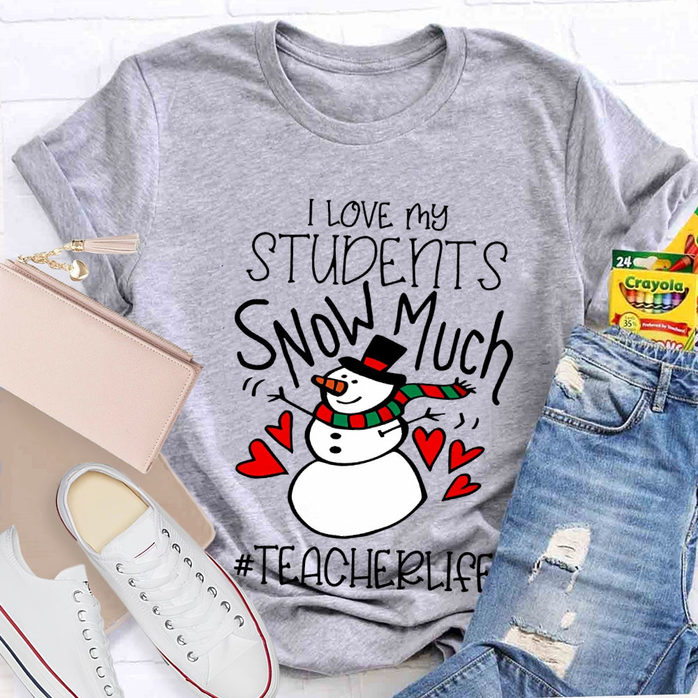 I Love My Students Snow Much Teacherlife Christmas T-shirt
