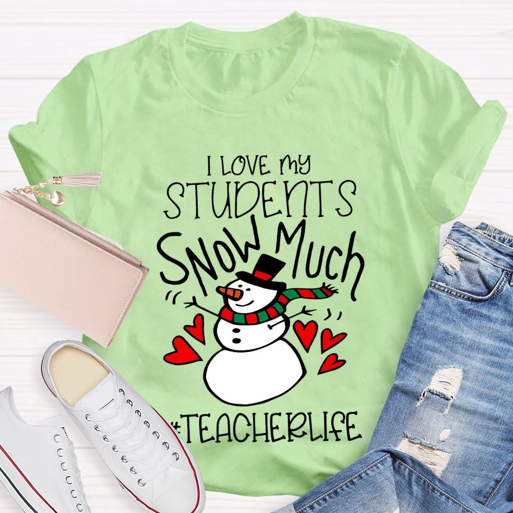 I Love My Students Snow Much Teacherlife Christmas T-shirt